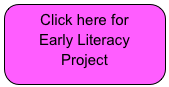 Click here for
Early Literacy
Project