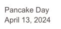 Pancake Day
April 13, 2024